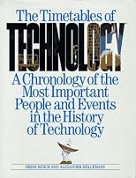 The Timetables of Technology: A Chronology of the Most Important People and Events in the History of Technology