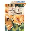 Janet Whittle's Watercolour Flowers: An Inspirational Step-by-step Guide to Colour and Techniques