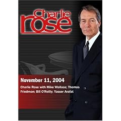 Charlie Rose with Mike Wallace; Thomas Friedman; Bill O'Reilly; Yasser Arafat (November 11, 2004)