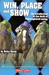 Win, Place and Show: An Introduction to the thrill of Thoroughbred racing