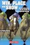 Win, Place and Show: An Introduction to the thrill of Thoroughbred racing