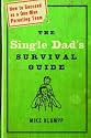 The Single Dad's Survival Guide: How to Succeed as a One-Man Parenting Team