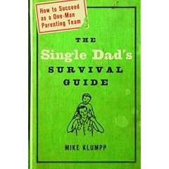 The Single Dad's Survival Guide: How to Succeed as a One-Man Parenting Team