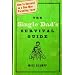 The Single Dad's Survival Guide: How to Succeed as a One-Man Parenting Team