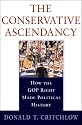 The Conservative Ascendancy: How the GOP Right Made Political History
