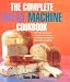 The Complete Bread Machine Cookbook