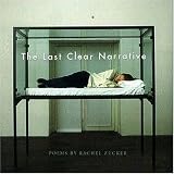 The Last Clear Narrative (Wesleyan Poetry)