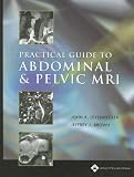Practical Guide to Abdominal and Pelvic MRI