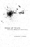 Ideas of Truth: with Other Essays and a Short Story