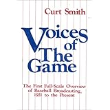 voices of the game the first full scale overview of baseball broadcasing 1921 to the present