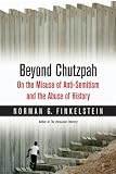 Beyond Chutzpah: On the Misuse of Anti-Semitism and the Abuse of History Beyond Chutzpah: On the Misuse of Anti-Semitism and the Abuse of History