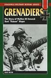 Grenadiers: The Story of Waffen SS General Kurt Panzer Meyer (Stackpole Military History): The Story of Waffen SS General Kurt Panzer Meyer (Stackpole Military History)