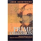Prime Obsession: Bernhard Riemann and the Greatest Unsolved Problem in Mathematics ~ John Derbyshire