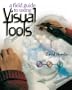 A Field Guide to Using Visual Tools