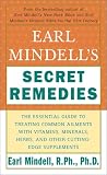 Earl Mindell's Secret Remedies: The Essential Guide to Treating Common Ailments with Vitamins, Minerals, Herbs, and Other Cutting-Edge Supplements