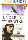 Under the Wire: The World War II Adventures of a Legendary Escape Artist and "Cooler King"