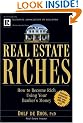 Real Estate Riches: How to Become Rich Using Your Banker's Money