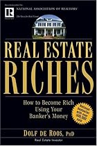 Real Estate Riches: How to Become Rich Using Your Banker's Money