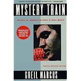 Mystery Train: Images of America in Rock 'n' Roll: Fourth Edition