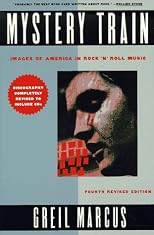 Mystery Train: Images of America in Rock-n-Roll: Fourth Edition