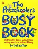 The Preschooler's Busy Book: 365 Creative Games and Activities to Keep Your 3-to-6-Year-Old Busy