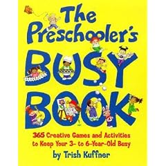 The Preschooler's Busy Book: 365 Creative Games and Activities to Keep Your 3-to-6-Year-Old Busy