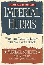 Imperial Hubris: Why the West Is Losing the War on Terror