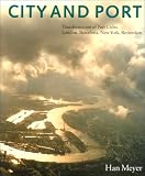 City and Port: The Transformation of Port Cities: London, Barcelona, New York and Rotterdam (Han Mayer)