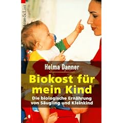 Biokost f�r mein Kind. Die biologische Ern�hrung von S�ugling und Kleinkind.