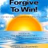 Forgive to Win!: End Self-Sabotage. Get Everything You Want