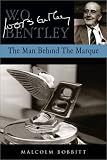 W O Bentley: The Man Behind the Marque
