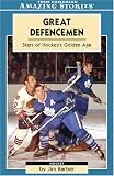 Great Defencemen: Stars of Hockey's Golden Age (Amazing Stories) (Amazing Stories)