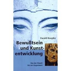 Bewu�tsein und Kunstentwicklung. Von der Eiszeit bis zur Gegenwart