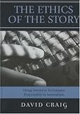 The Ethics of the Story: Using Narrative Techniques Responsibly in Journalism