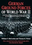 GERMAN GROUND FORCES OF WORLD WAR II: Complete Orders of Battle for Army Groups, Armies, Army Corps, and Other Commands of the Wehrmacht and Waffen SS, September 1, 1939, to May 8, 1945