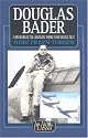Douglas Bader: A Biography of the Legendary World War II Fighter Pilot (Airlife's Classics)