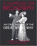 It Happened on Broadway: An Oral History of the Great White Way
