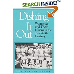 Dishing It Out: Waitresses and Their Unions in the Twentieth Century (Working Class in American History)