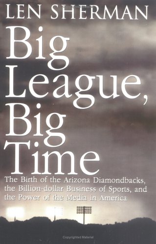 Big League, Big Time: The Birth Of The Arizona Diamonback, The Billion Daollar Business Of Sports