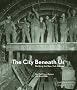 The City Beneath Us: Building the New York Subway The City Beneath Us: Building the New York Subway