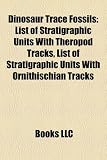 Dinosaur Trace Fossils: List of Stratigraphic Units With Theropod Tracks, List of Stratigraphic Units With Ornithischian Tracks