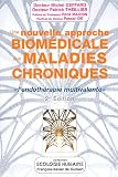 Une nouvelle approche biomédicale des maladies chroniques : L endothérapie multivalente 2e édition