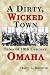 Search : A Dirty, Wicked Town: Tales of 19th Century Omaha (Nebraska)