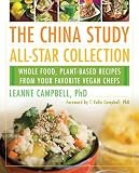 The China Study All-Star Collection: Whole Food, Plant-Based Recipes from Your Favorite Vegan Chefs