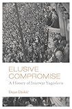 Elusive compromise : a history of interwar Yugoslavia