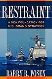 Restraint: A New Foundation for U.S. Grand Strategy (Cornell Studies in Security Affairs)