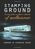 Stamping Ground: stories of the northern suburbs of Melbourne