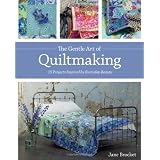The Gentle Art of Quiltmaking: 15 Projects Inspired by Everyday Beauty