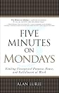 Five Minutes on Mondays: Finding Unexpected Purpose, Peace, and Fulfillment at Work (paperback)