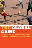 The Global Game: Writers on Soccer (Bison Original)
